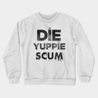 Die Yuppie Scum Crewneck Sweatshirt